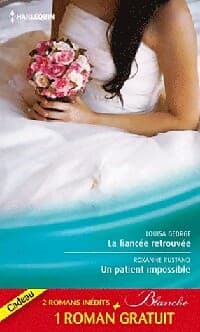 La fiancée retrouvée / Un patient impossible / Un chirurgien inaccessible - Roxanne Rustand