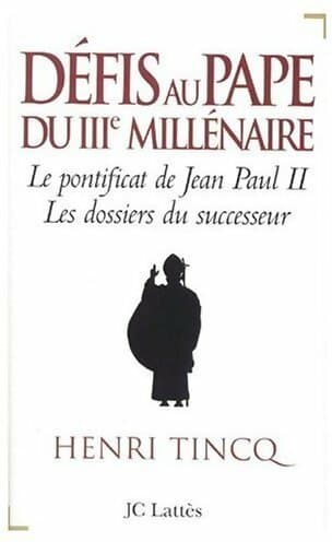 Défis au pape du IIIe millénaire. Le pontificat de Jean-Paul II. Les dossiers du successeur - Henri Tincq