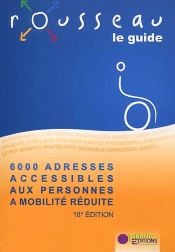 Le guide rousseau : 6000 adresses accessibles aux personnes à mobilité réduite - Guide Rousseau