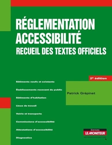 Réglementation accessibilité - Recueil des textes officiels : Recueil des textes officiels - Patrick Grépinet